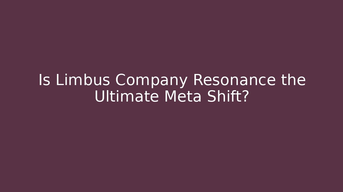 Is Limbus Company Resonance the Ultimate Meta Shift?