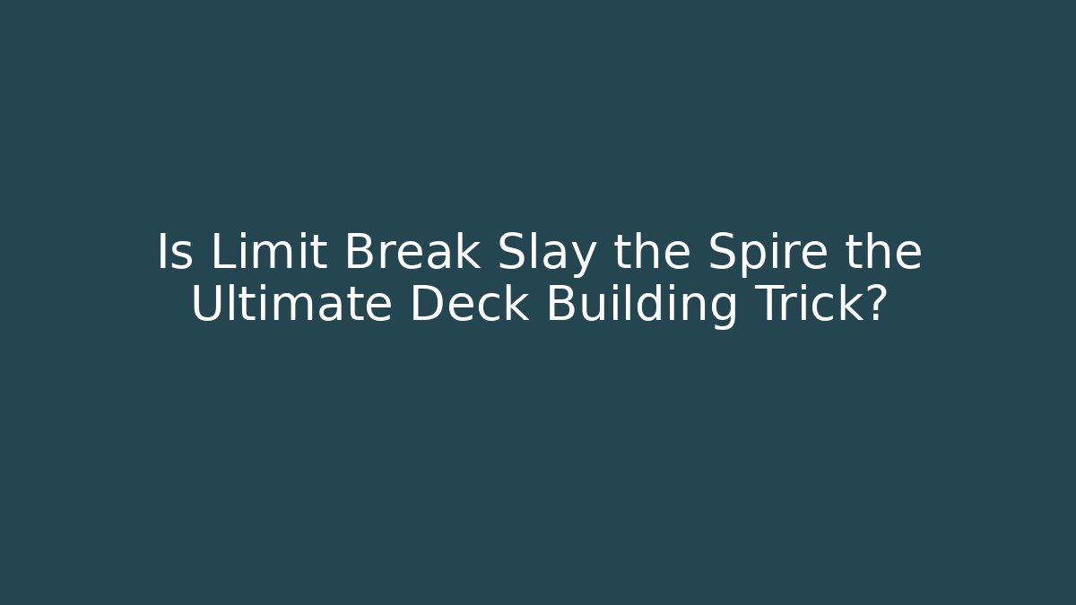 Is Limit Break Slay the Spire the Ultimate Deck Building Trick? - Critter Realm