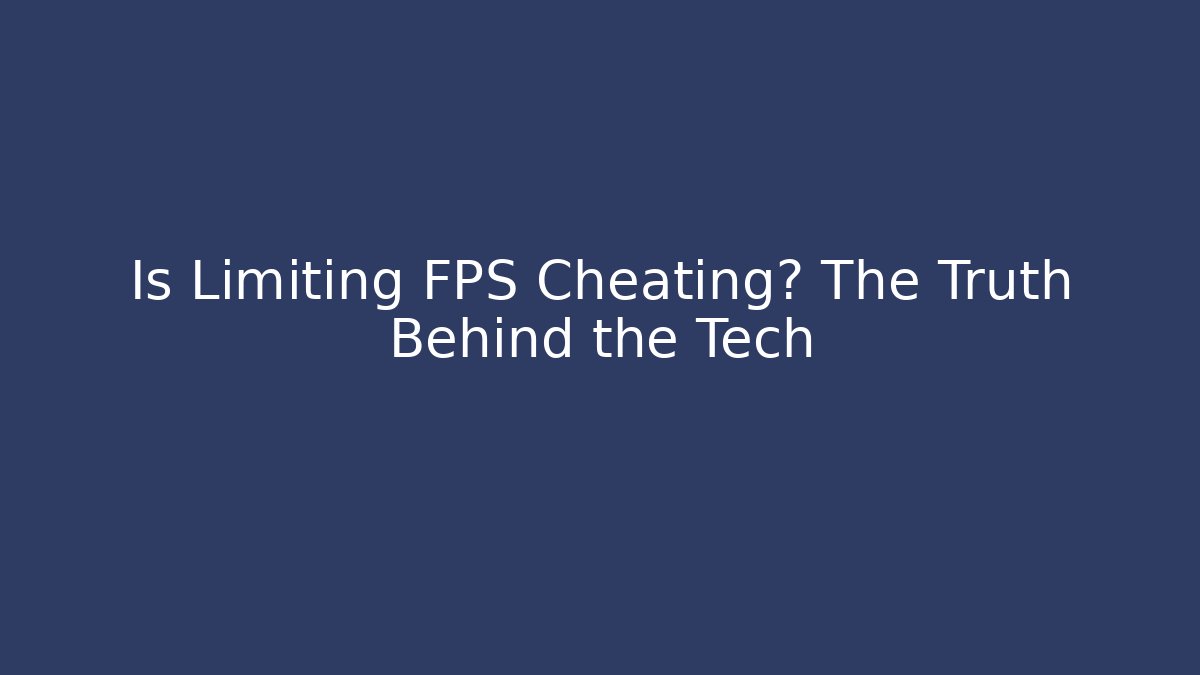 Is Limiting FPS Cheating? The Truth Behind the Tech