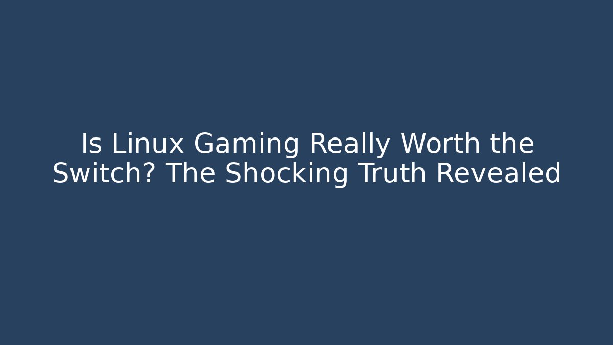 Is Linux Gaming Really Worth the Switch? The Shocking Truth Revealed - Critter Realm