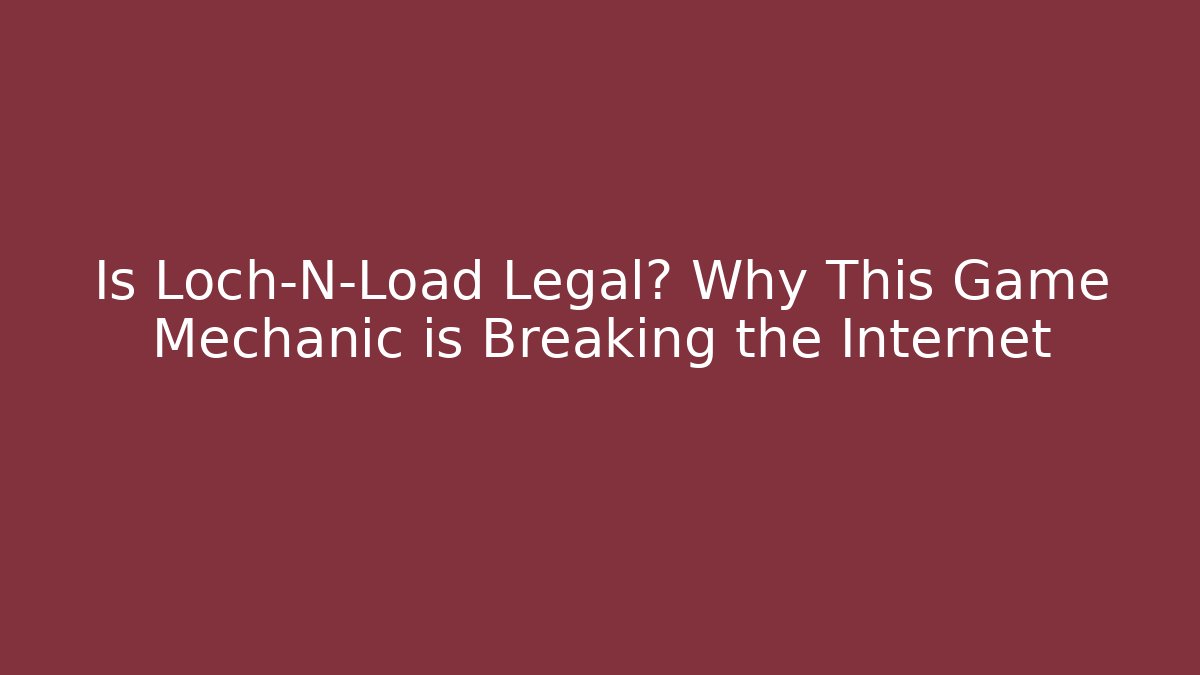 Is Loch-N-Load Legal? Why This Game Mechanic is Breaking the Internet