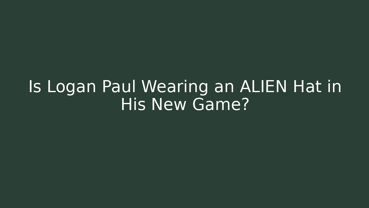 Is Logan Paul Wearing an ALIEN Hat in His New Game?
