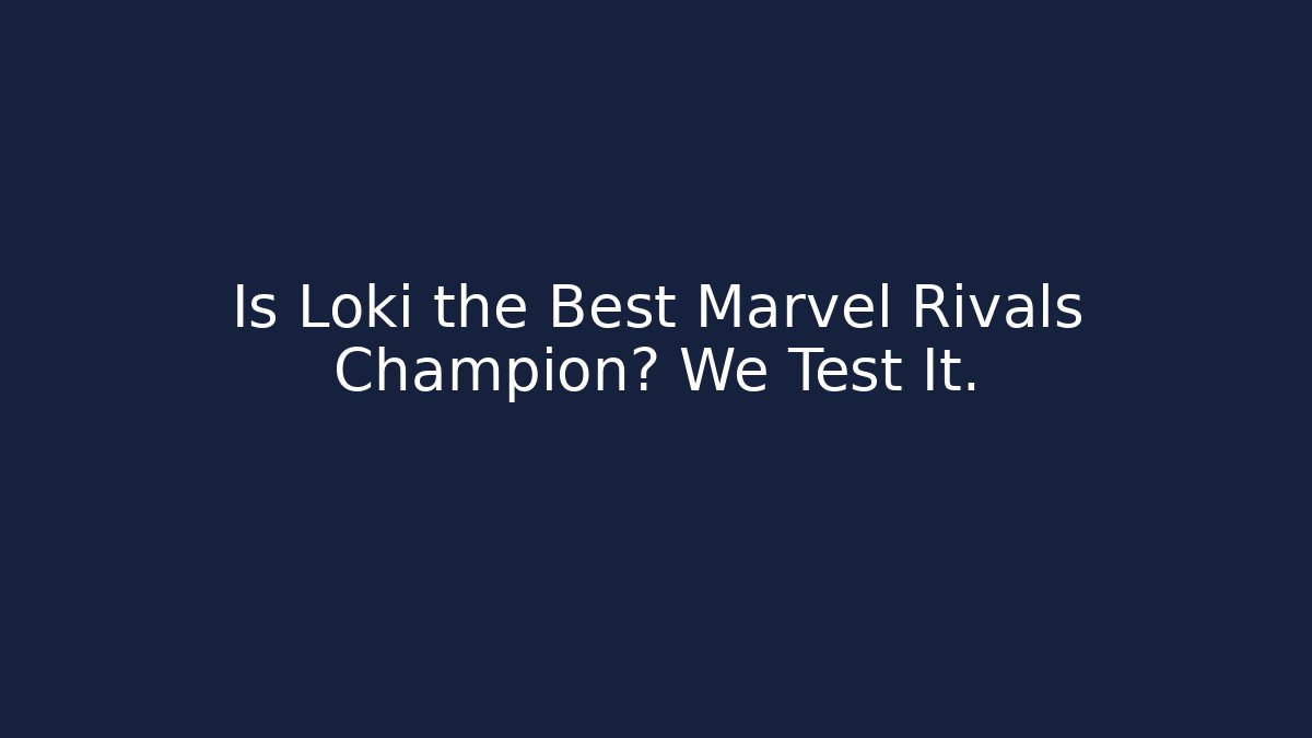 Is Loki the Best Marvel Rivals Champion? We Test It.