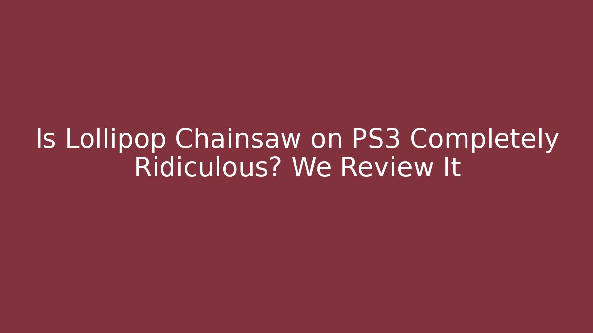 Is Lollipop Chainsaw on PS3 Completely Ridiculous? We Review It