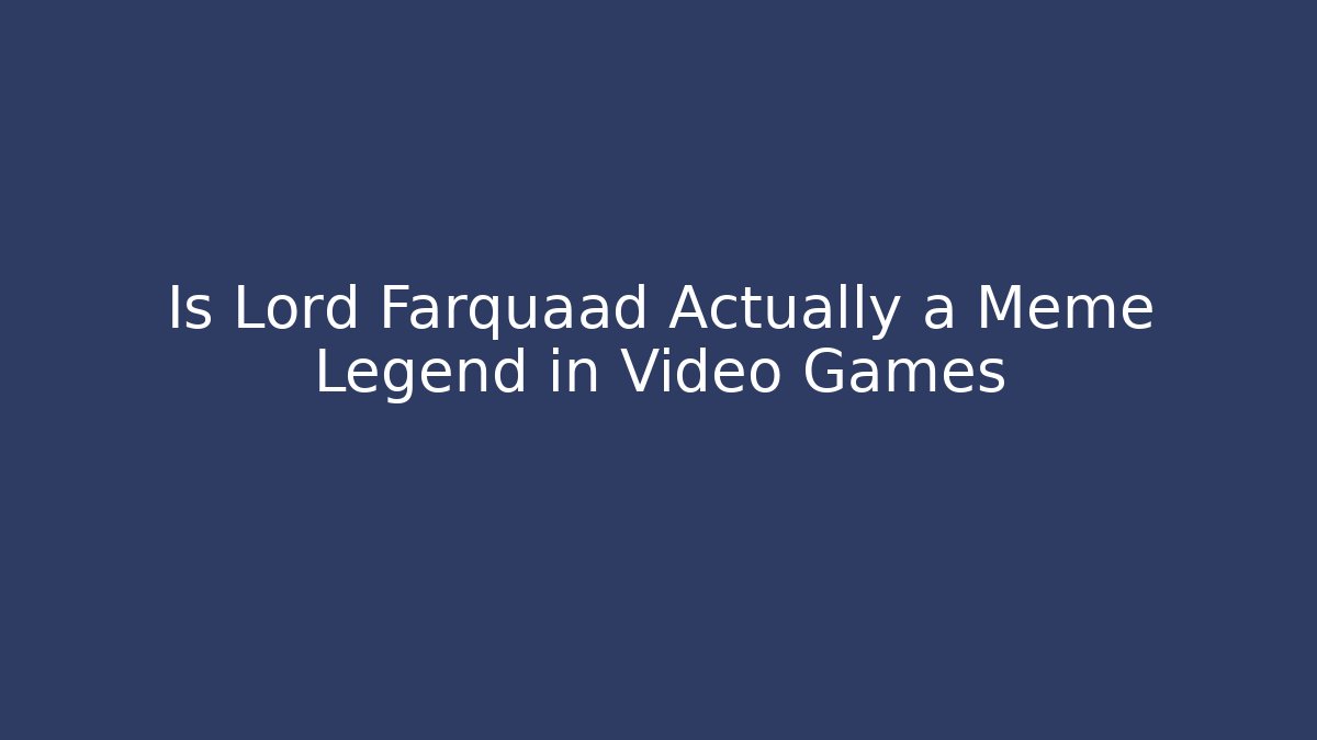 Is Lord Farquaad Actually a Meme Legend in Video Games - Critter Realm