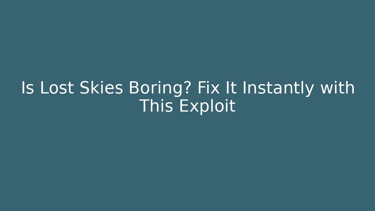 Is Lost Skies Boring? Fix It Instantly with This Exploit - Critter Realm