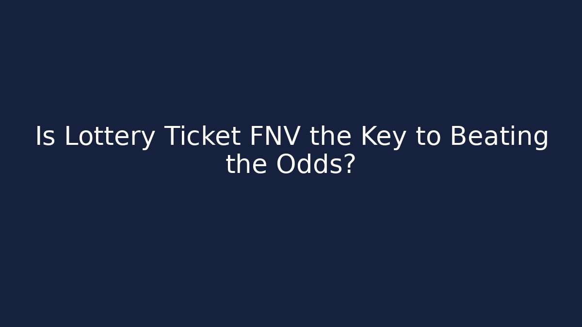 Is Lottery Ticket FNV the Key to Beating the Odds? - Critter Realm