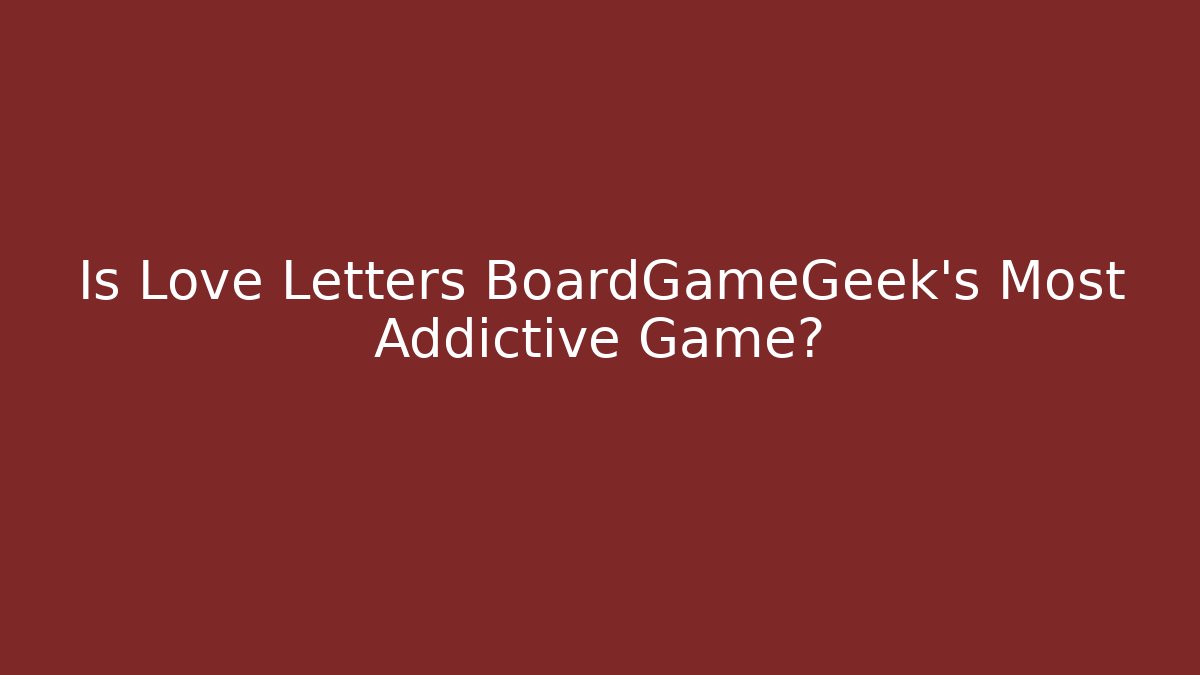 Is Love Letters BoardGameGeek's Most Addictive Game?