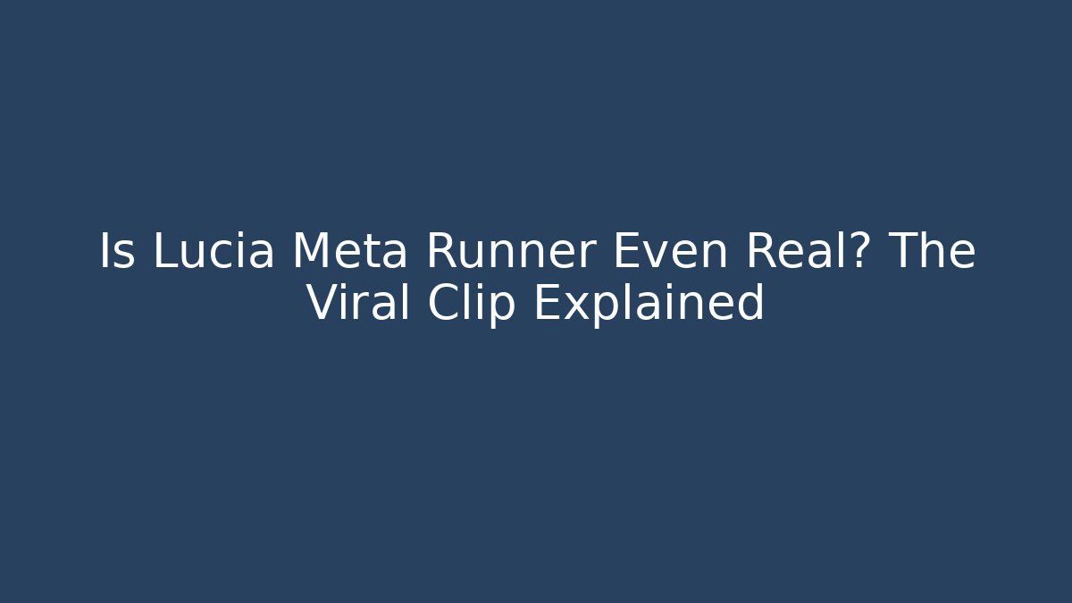 Is Lucia Meta Runner Even Real? The Viral Clip Explained