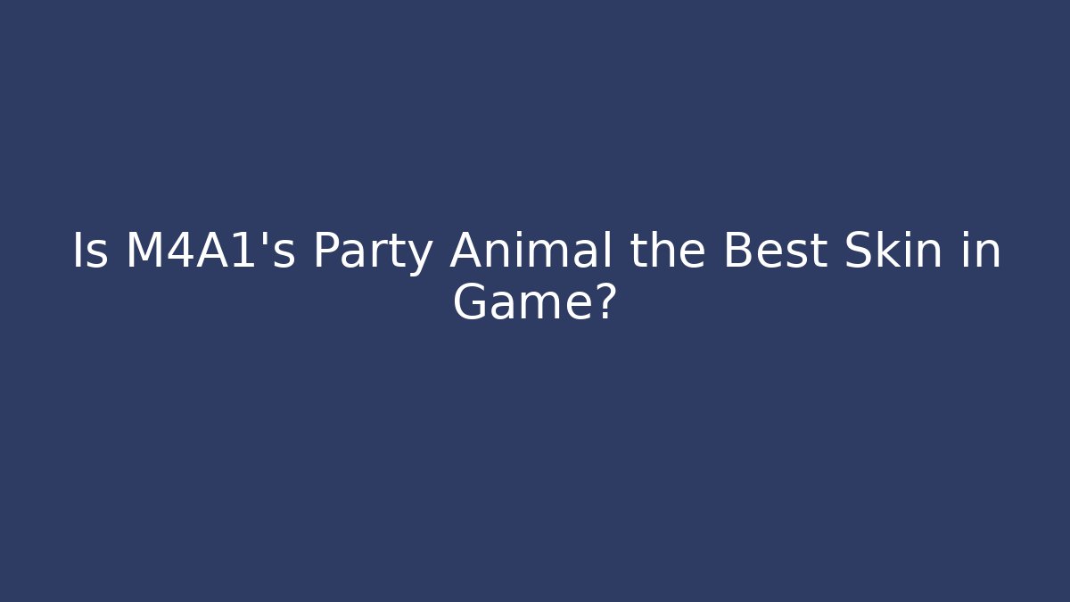 Is M4A1's Party Animal the Best Skin in Game?