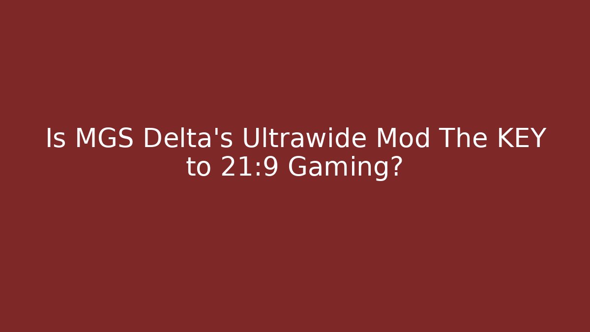Is MGS Delta's Ultrawide Mod The KEY to 21:9 Gaming?