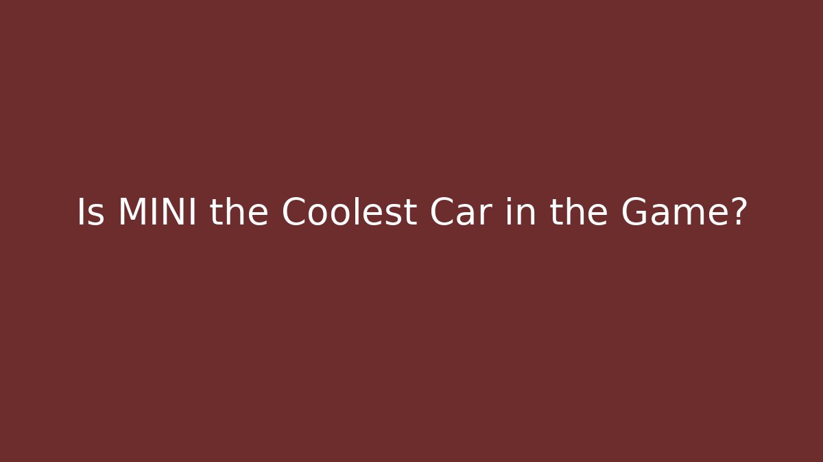 Is MINI the Coolest Car in the Game? - Critter Realm