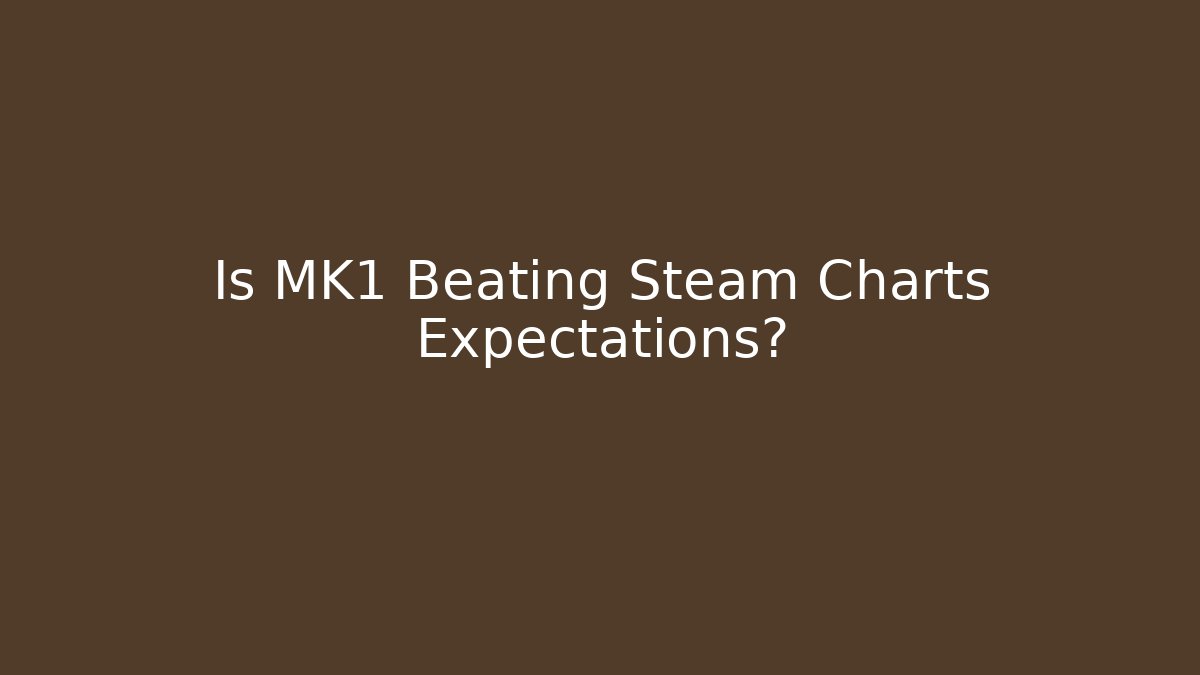 Is MK1 Beating Steam Charts Expectations? - Critter Realm