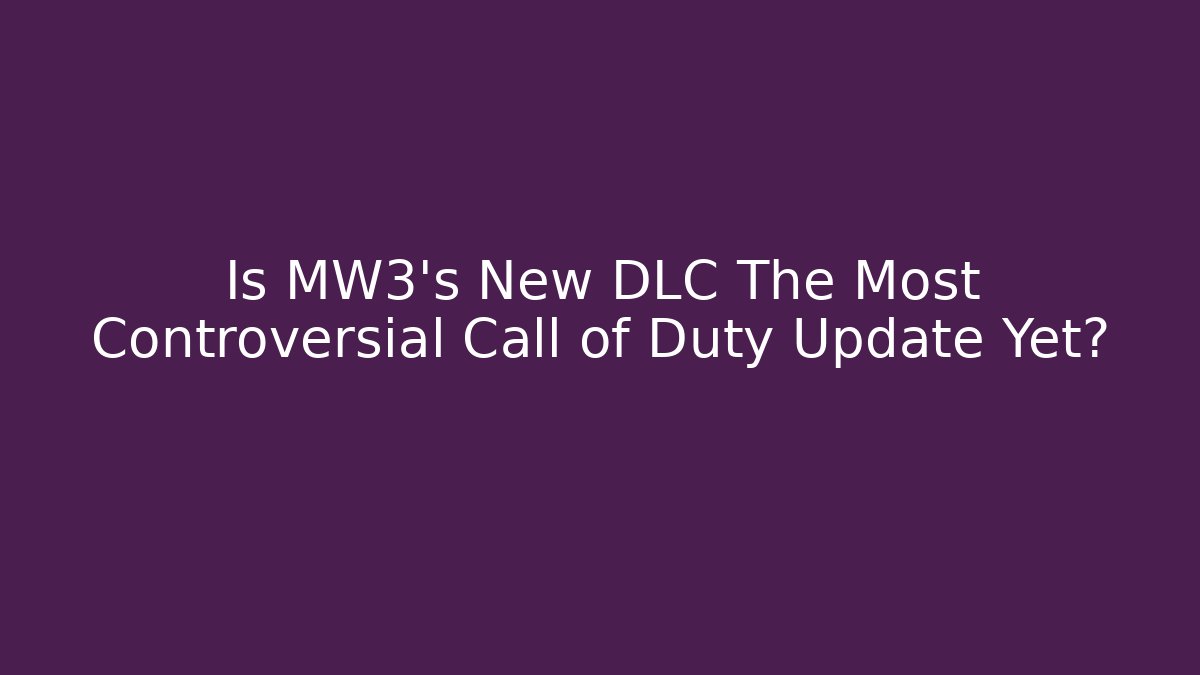 Is MW3's New DLC The Most Controversial Call of Duty Update Yet?