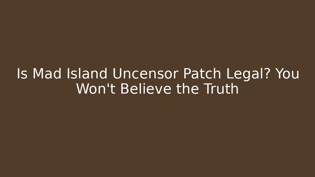 Is Mad Island Uncensor Patch Legal? You Won't Believe the Truth - Critter Realm