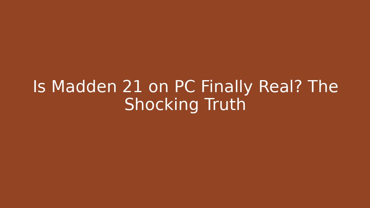 Is Madden 21 on PC Finally Real? The Shocking Truth