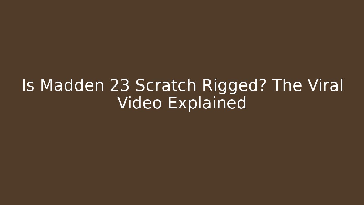 Is Madden 23 Scratch Rigged? The Viral Video Explained