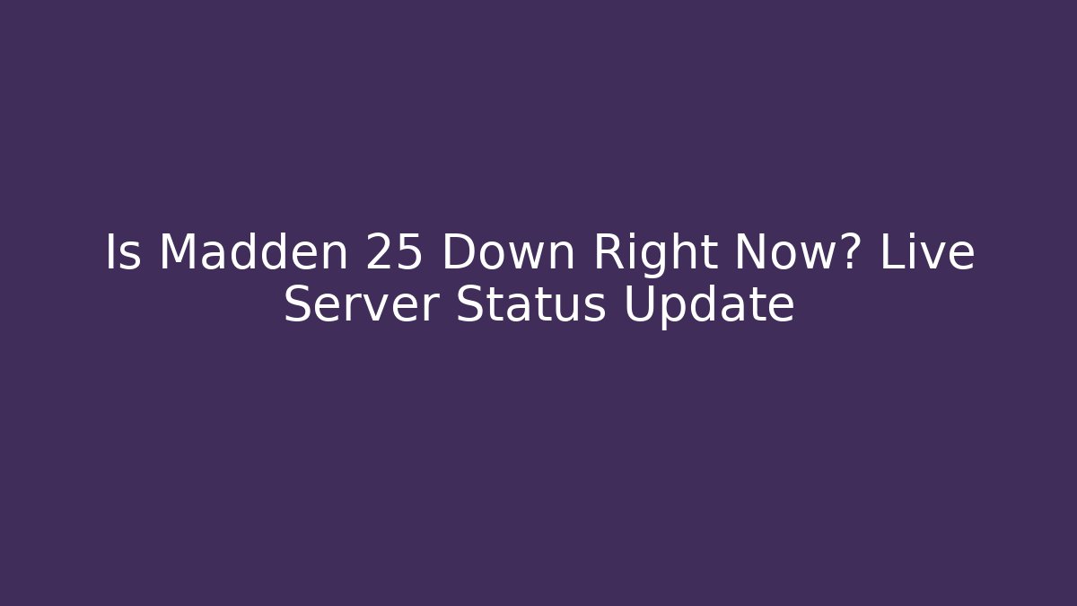 Is Madden 25 Down Right Now? Live Server Status Update