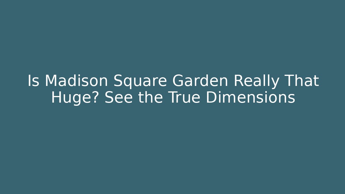 Is Madison Square Garden Really That Huge? See the True Dimensions - Critter Realm