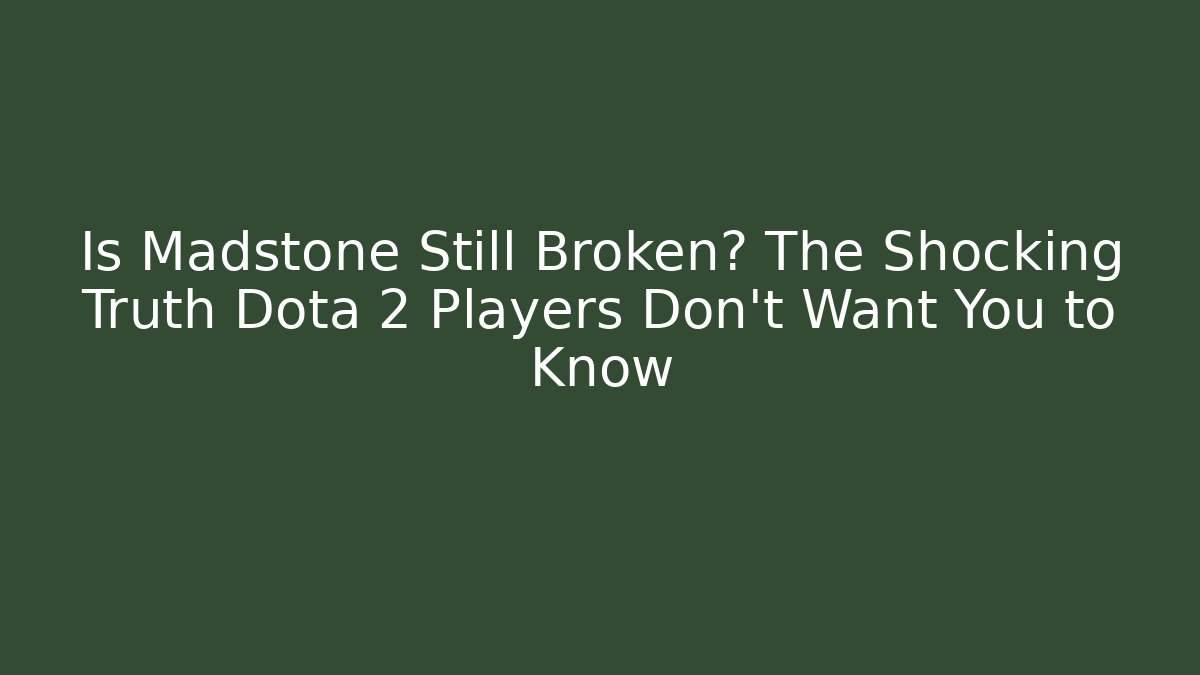 Is Madstone Still Broken? The Shocking Truth Dota 2 Players Don't Want You to Know