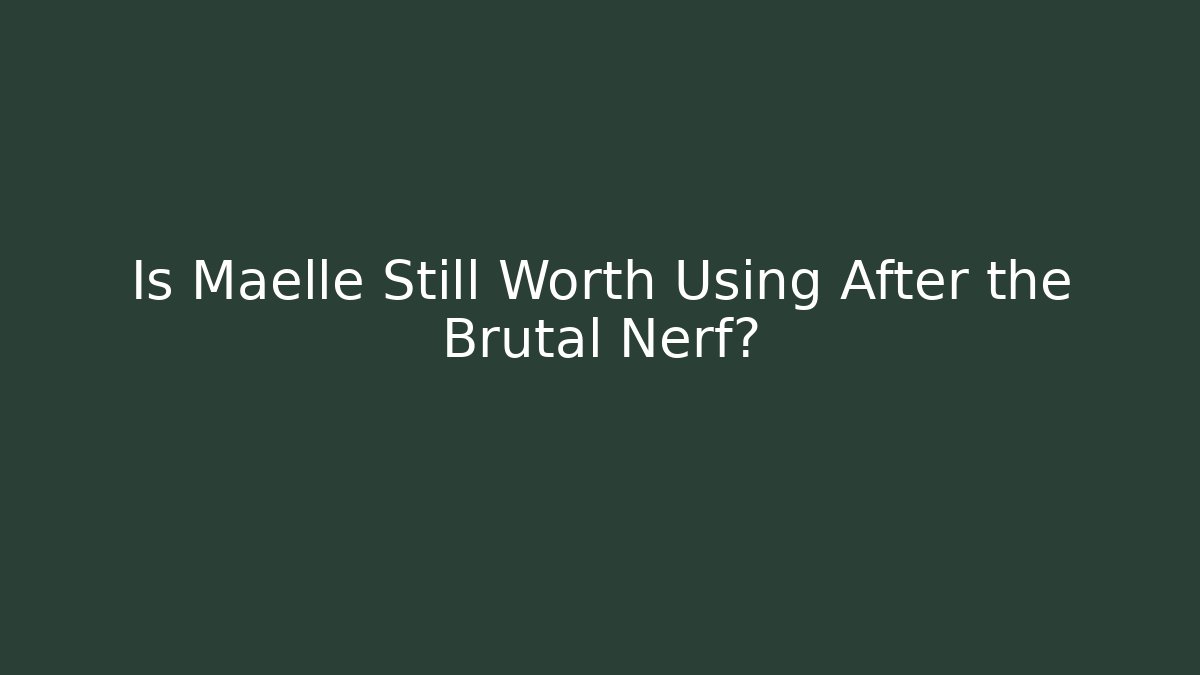 Is Maelle Still Worth Using After the Brutal Nerf?