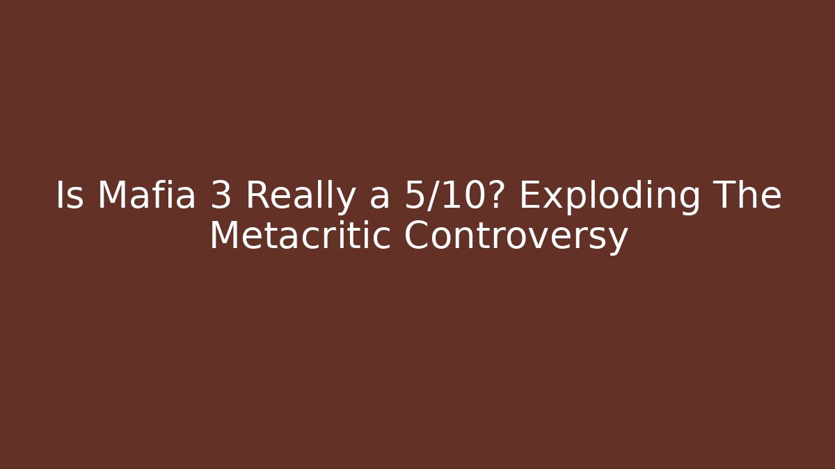 Is Mafia 3 Really a 5/10? Exploding The Metacritic Controversy