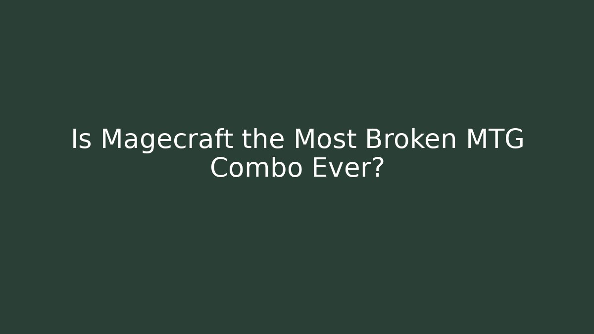 Is Magecraft the Most Broken MTG Combo Ever?