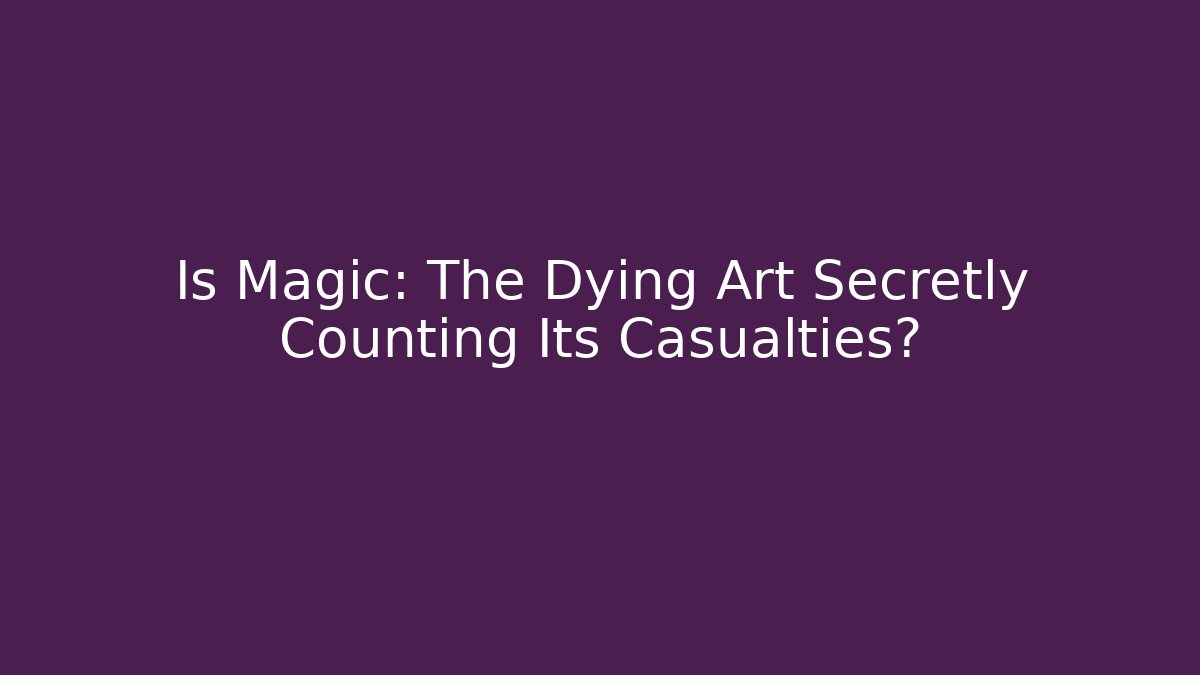 Is Magic: The Dying Art Secretly Counting Its Casualties?
