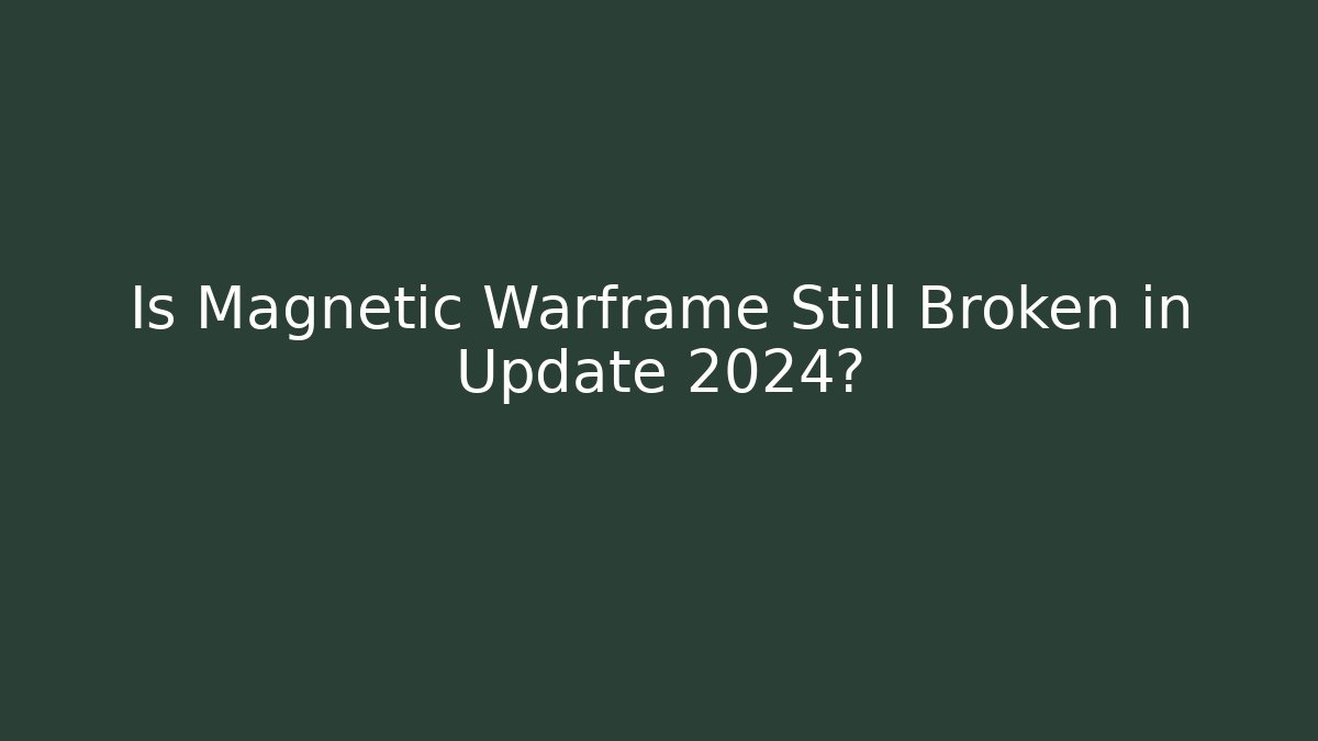 Is Magnetic Warframe Still Broken in Update 2024?