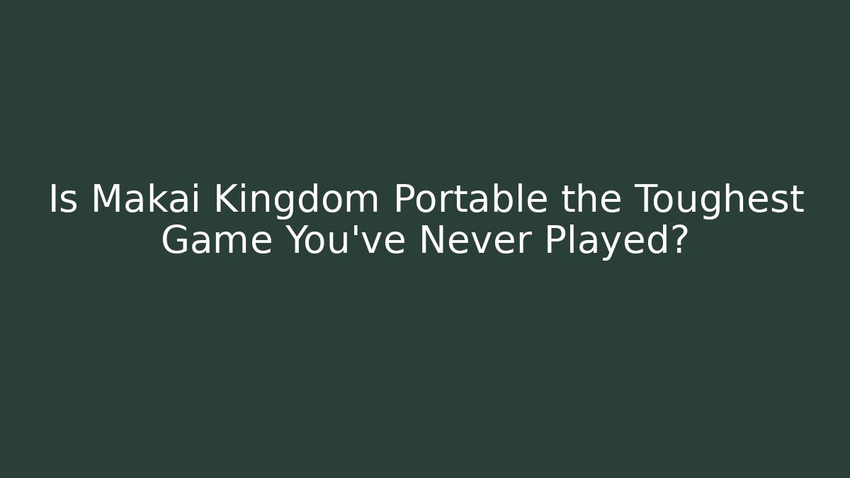 Is Makai Kingdom Portable the Toughest Game You’ve Never Played?