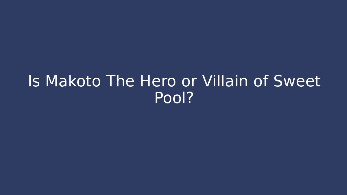 Is Makoto The Hero or Villain of Sweet Pool? - Critter Realm