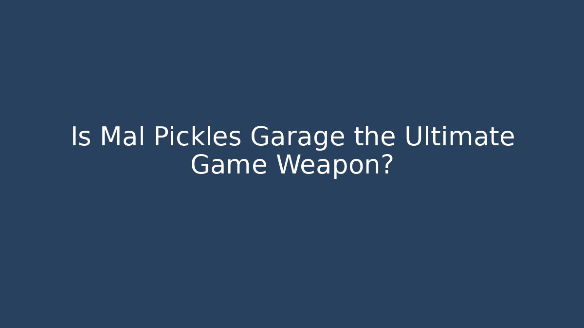 Is Mal Pickles Garage the Ultimate Game Weapon? - Critter Realm