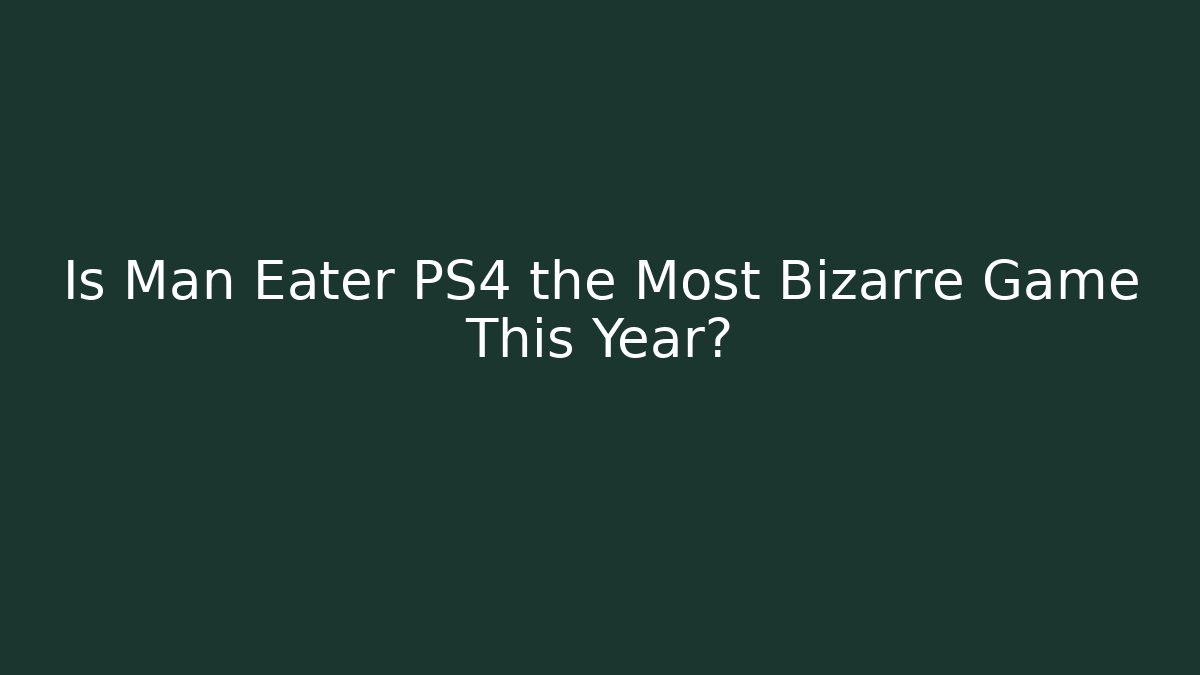 Is Man Eater PS4 the Most Bizarre Game This Year?