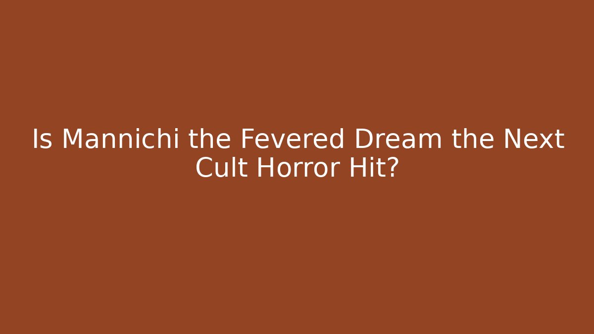 Is Mannichi the Fevered Dream the Next Cult Horror Hit? - Critter Realm