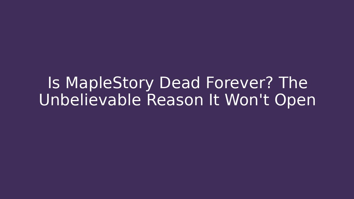 Is MapleStory Dead Forever? The Unbelievable Reason It Won’t Open - Critter Realm