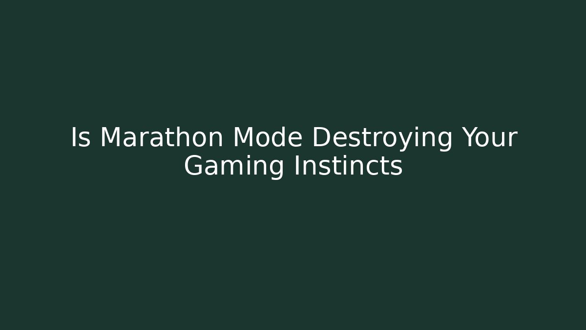 Is Marathon Mode Destroying Your Gaming Instincts - Critter Realm