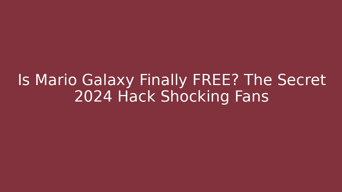 Is Mario Galaxy Finally FREE? The Secret 2024 Hack Shocking Fans