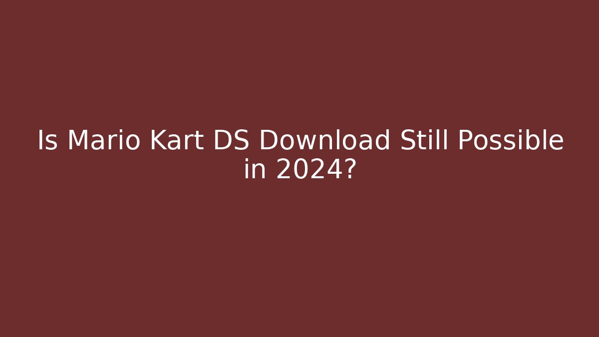 Is Mario Kart DS Download Still Possible in 2024?