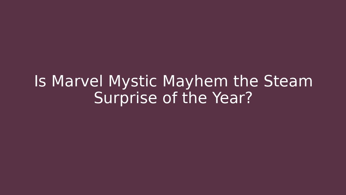 Is Marvel Mystic Mayhem the Steam Surprise of the Year?