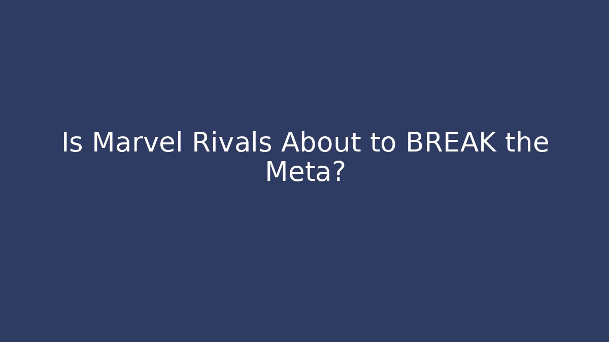 Is Marvel Rivals About to BREAK the Meta?