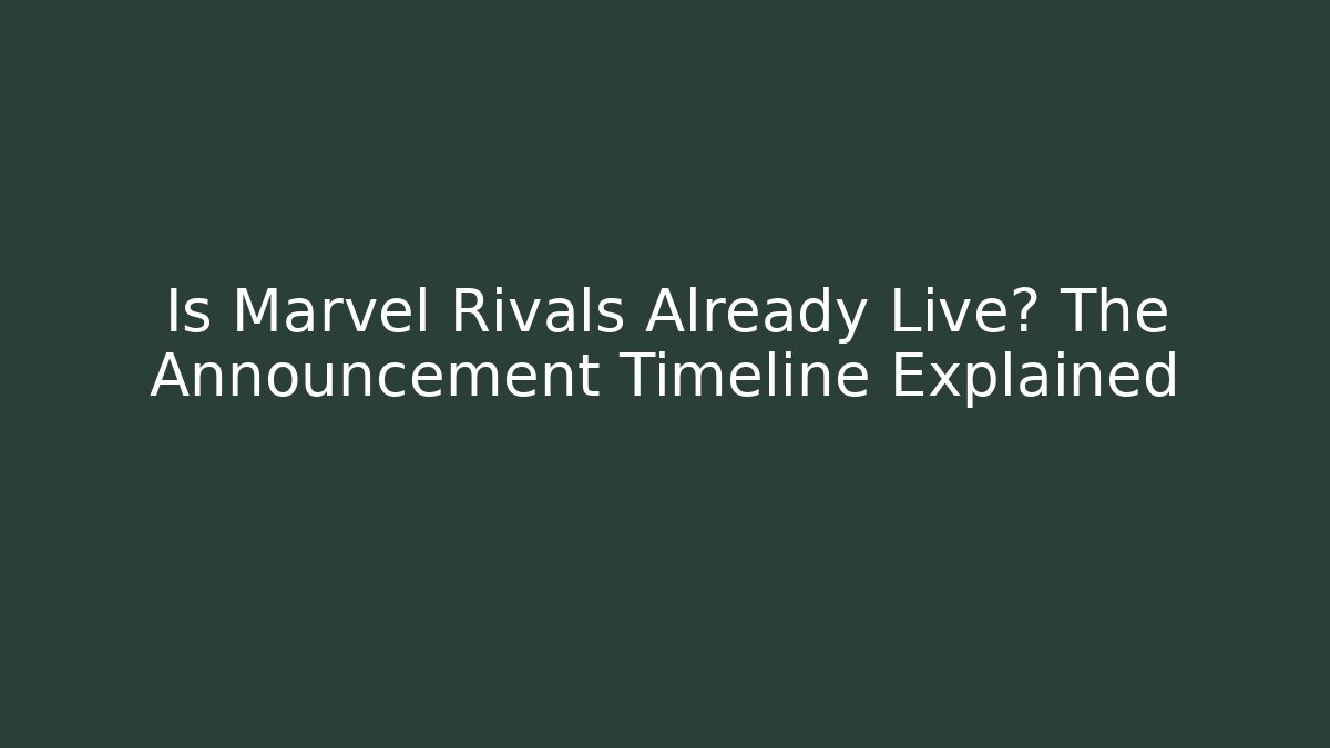 Is Marvel Rivals Already Live? The Announcement Timeline Explained