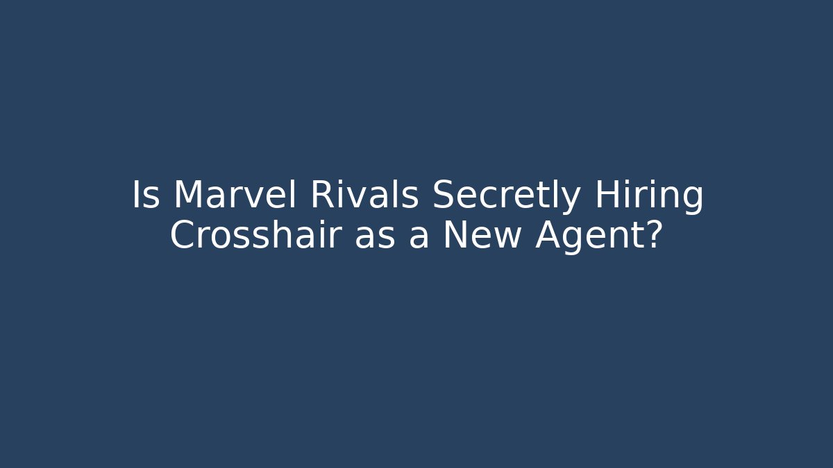Is Marvel Rivals Secretly Hiring Crosshair as a New Agent?
