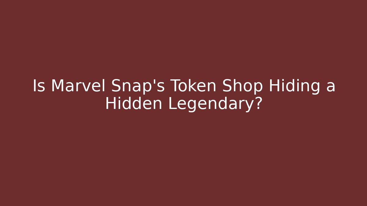 Is Marvel Snap's Token Shop Hiding a Hidden Legendary?