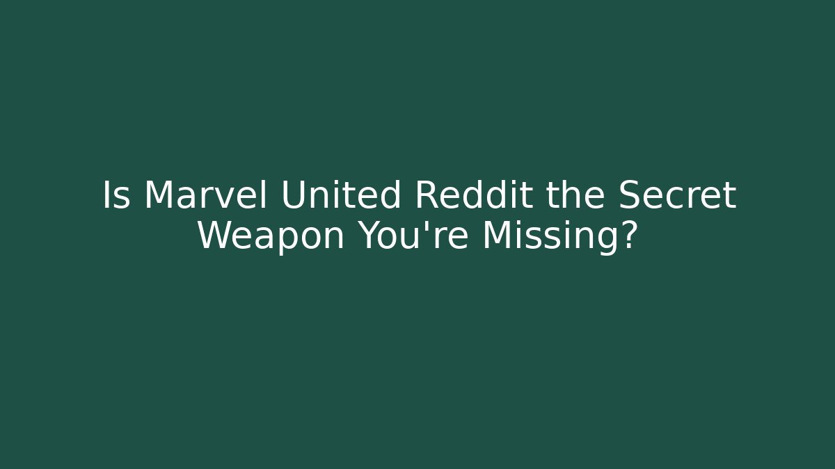 Is Marvel United Reddit the Secret Weapon You're Missing?