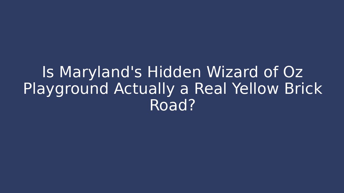 Is Maryland's Hidden Wizard of Oz Playground Actually a Real Yellow Brick Road?