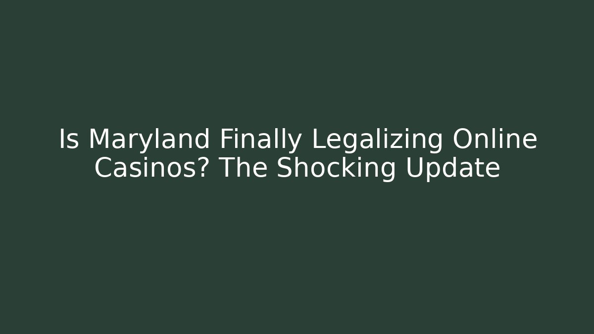 Is Maryland Finally Legalizing Online Casinos? The Shocking Update