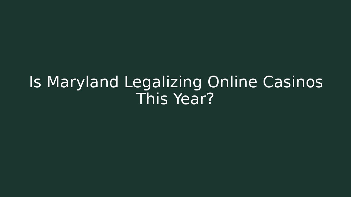 Is Maryland Legalizing Online Casinos This Year?