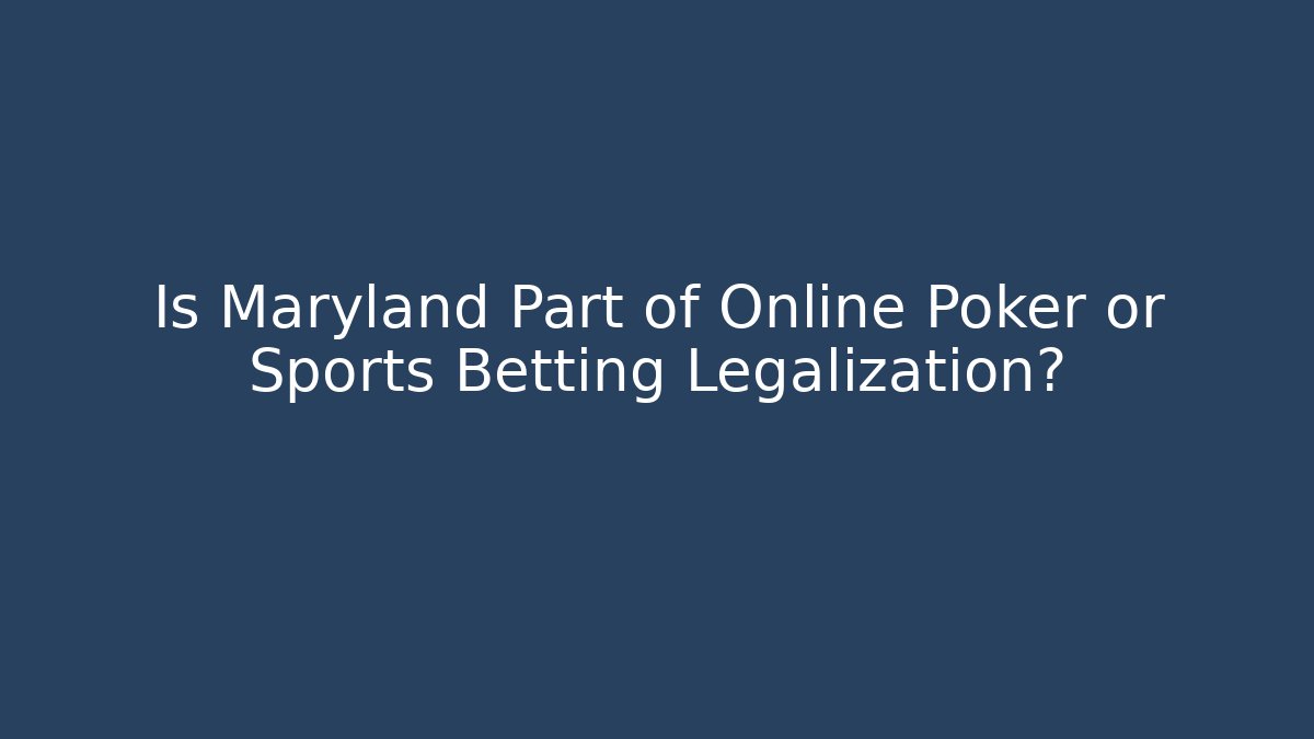 Is Maryland Part of Online Poker or Sports Betting Legalization?