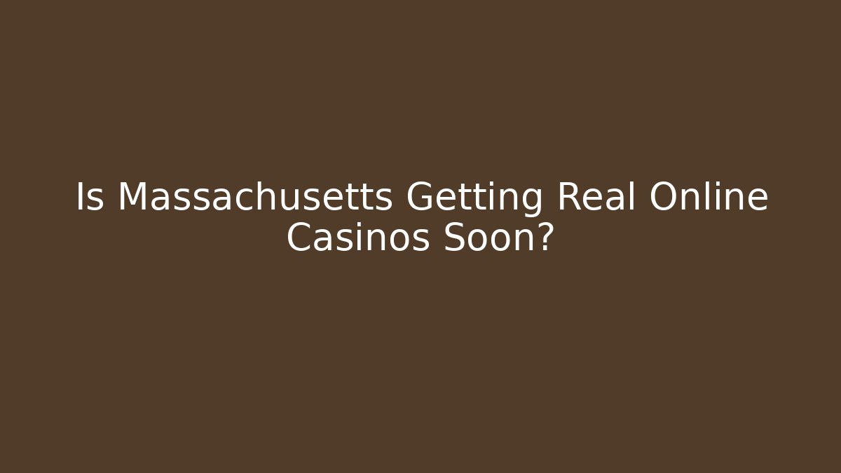 Is Massachusetts Getting Real Online Casinos Soon?