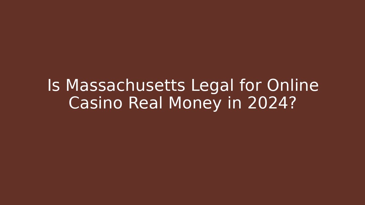 Is Massachusetts Legal for Online Casino Real Money in 2024?